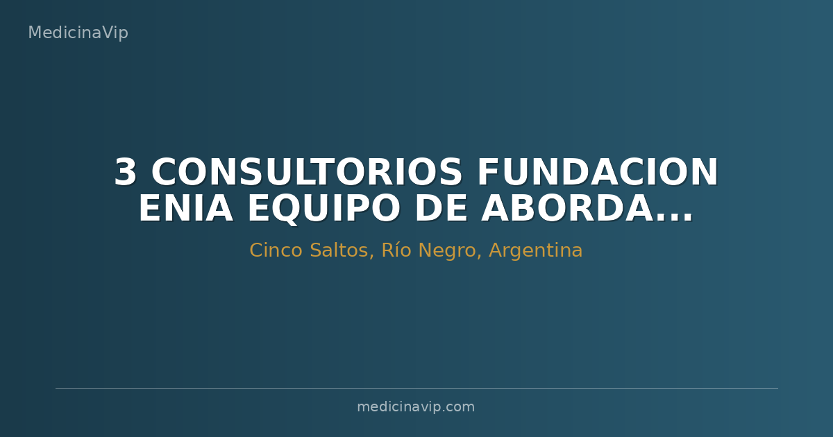 3 CONSULTORIOS FUNDACION ENIA EQUIPO DE ABORDAJE INTEGRAL