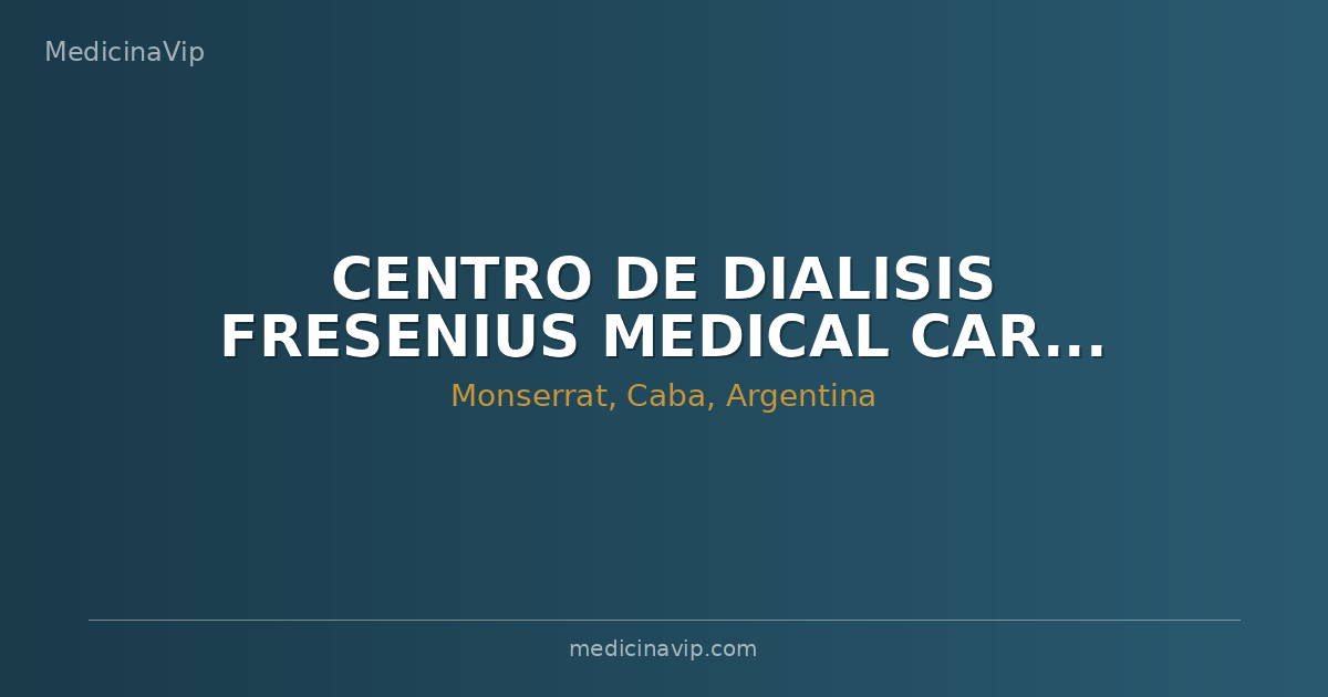 CENTRO DE DIALISIS FRESENIUS MEDICAL CARE - FUNDACION FAVALORO