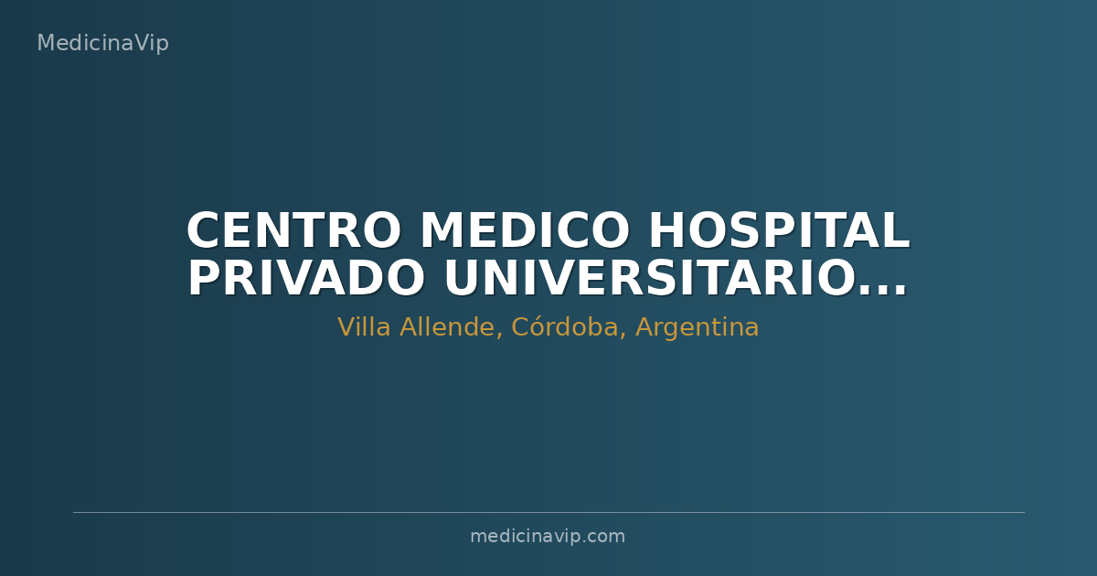 CENTRO MEDICO HOSPITAL PRIVADO UNIVERSITARIO DE CORDOBA - PERIFERICO VILLA ALLENDE