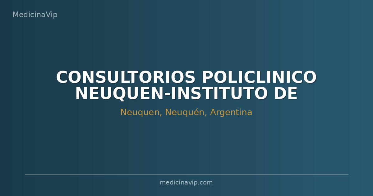 CONSULTORIOS POLICLINICO NEUQUEN-INSTITUTO DE DIAGNOSTICO Y TRATAMIENTO S.A.