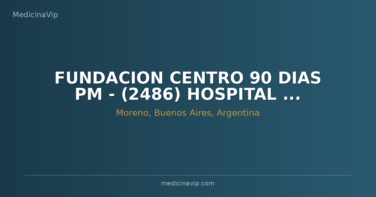 FUNDACION CENTRO 90 DIAS PM -  (2486) HOSPITAL DE DIA