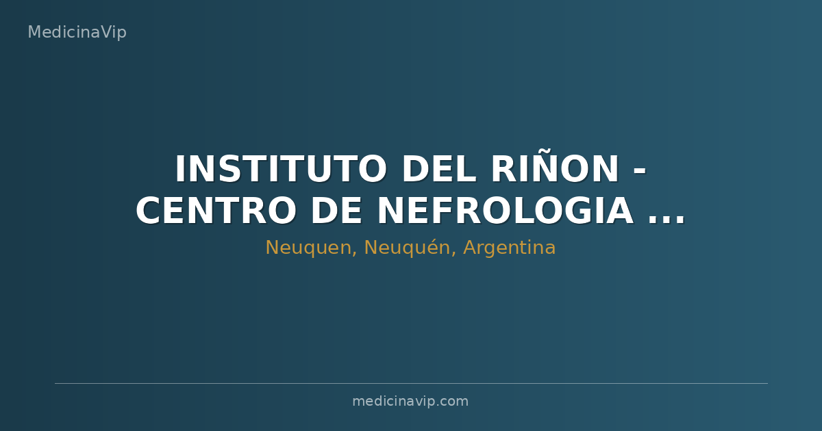 INSTITUTO DEL RIÑON - CENTRO DE NEFROLOGIA Y TRANSPLANTE DE LA PATAGONIA
