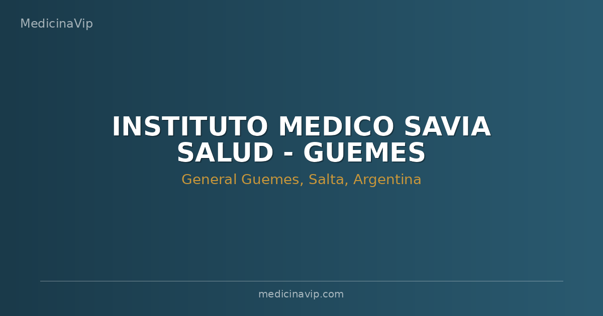 INSTITUTO MEDICO SAVIA SALUD - GUEMES