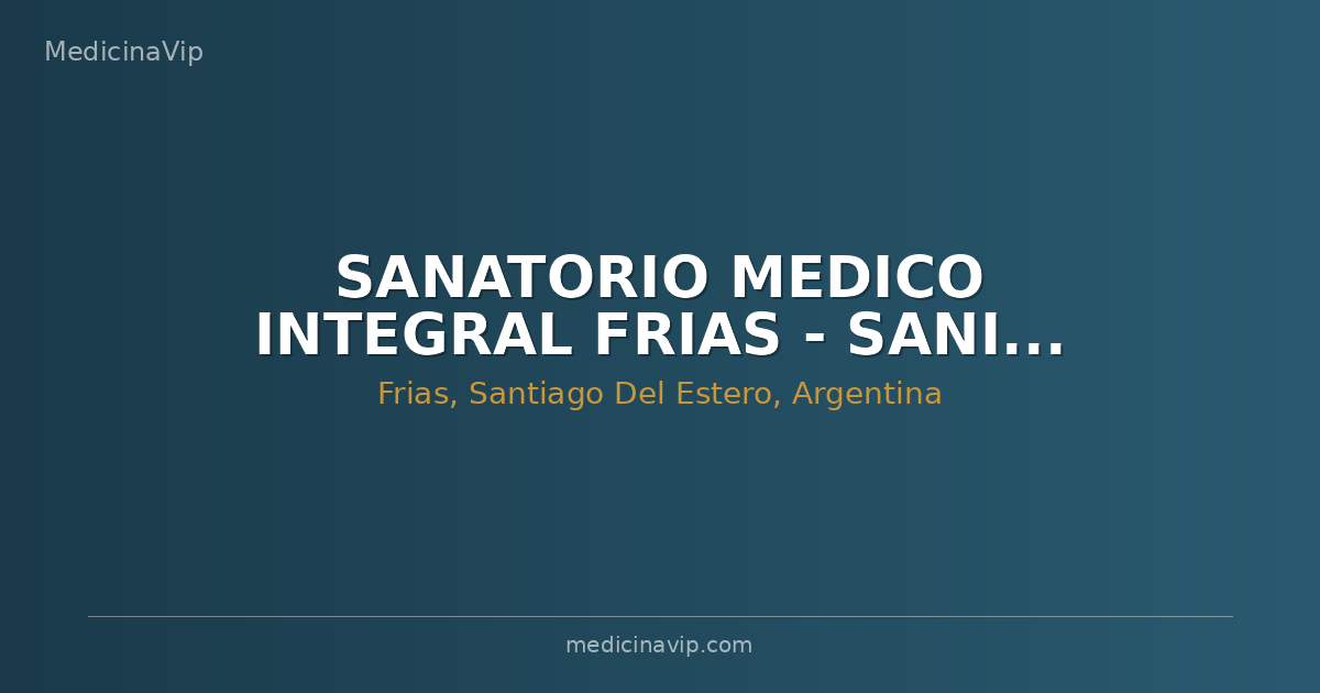 SANATORIO MEDICO INTEGRAL FRIAS - SANIMEF S.R.L.