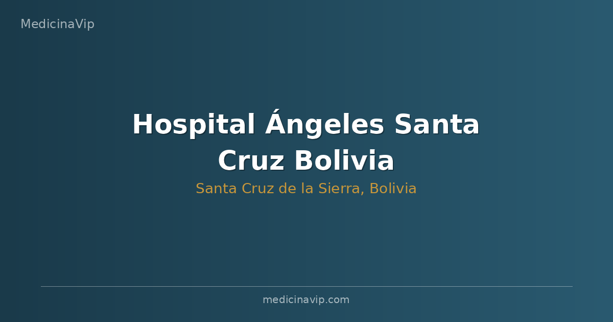 Hospital Ángeles Santa Cruz Bolivia