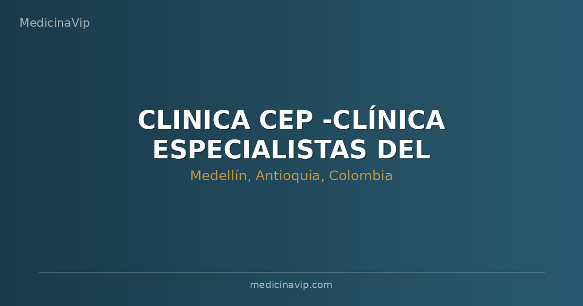 CLINICA CEP -CLÍNICA ESPECIALISTAS DEL POBLADO-CIRUPLAN SAS