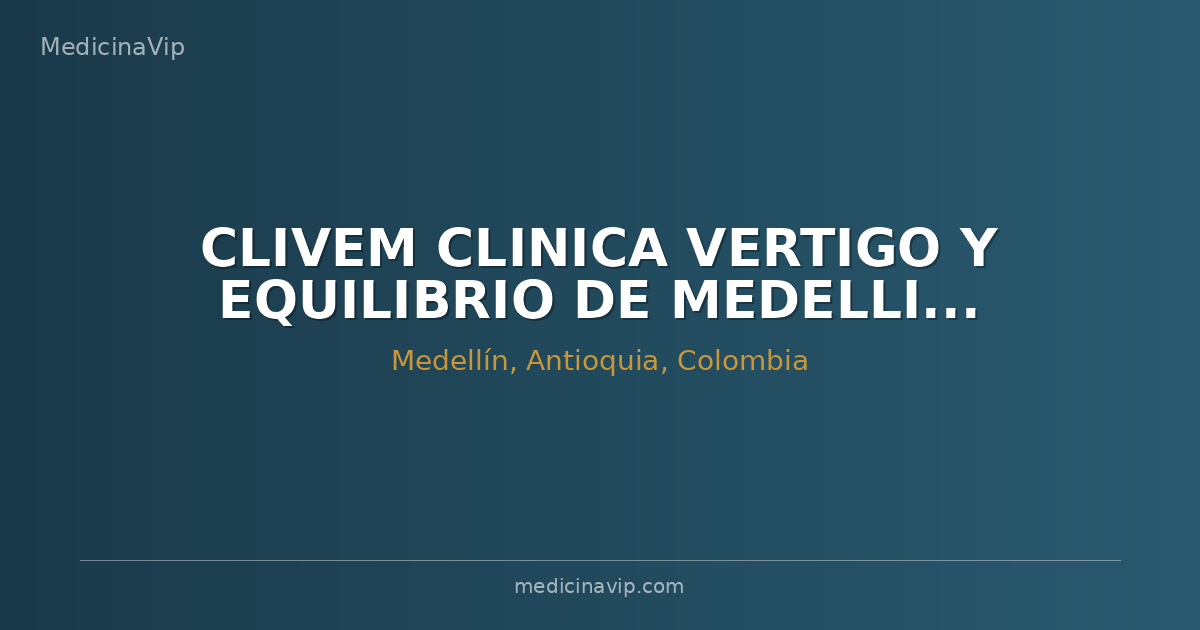 CLIVEM CLINICA VERTIGO Y EQUILIBRIO DE MEDELLIN SAS