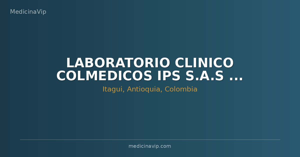LABORATORIO CLINICO COLMEDICOS IPS S.A.S - COLMEDICOS S.A.S