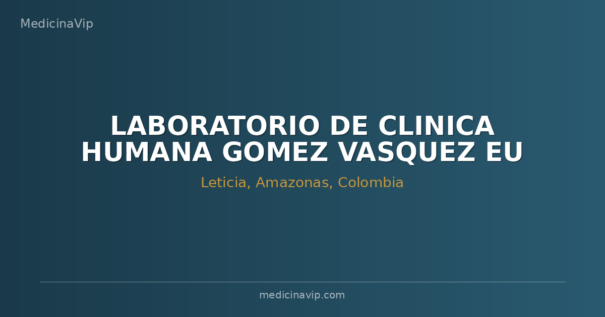 LABORATORIO DE CLINICA HUMANA GOMEZ VASQUEZ EU