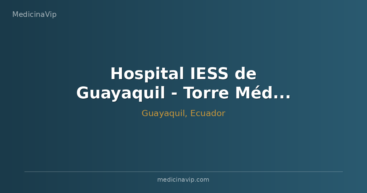 Hospital IESS de Guayaquil - Torre Médica Kennedy