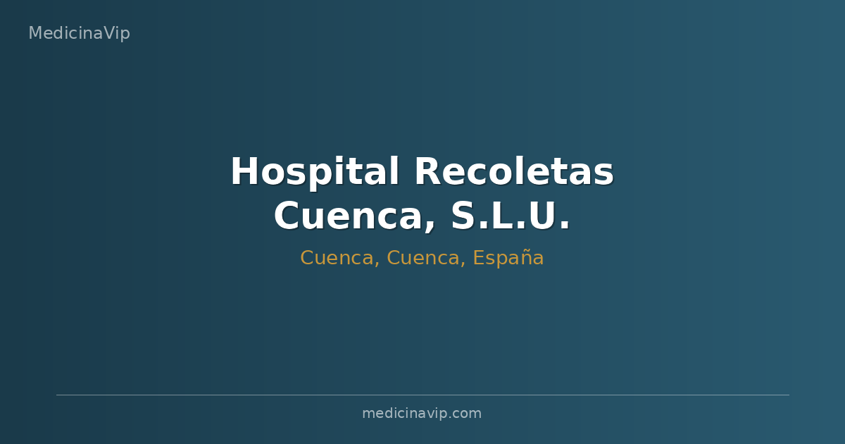 Hospital Recoletas Cuenca, S.L.U.