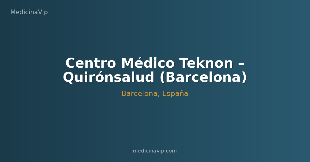 Centro Médico Teknon – Quirónsalud (Barcelona)