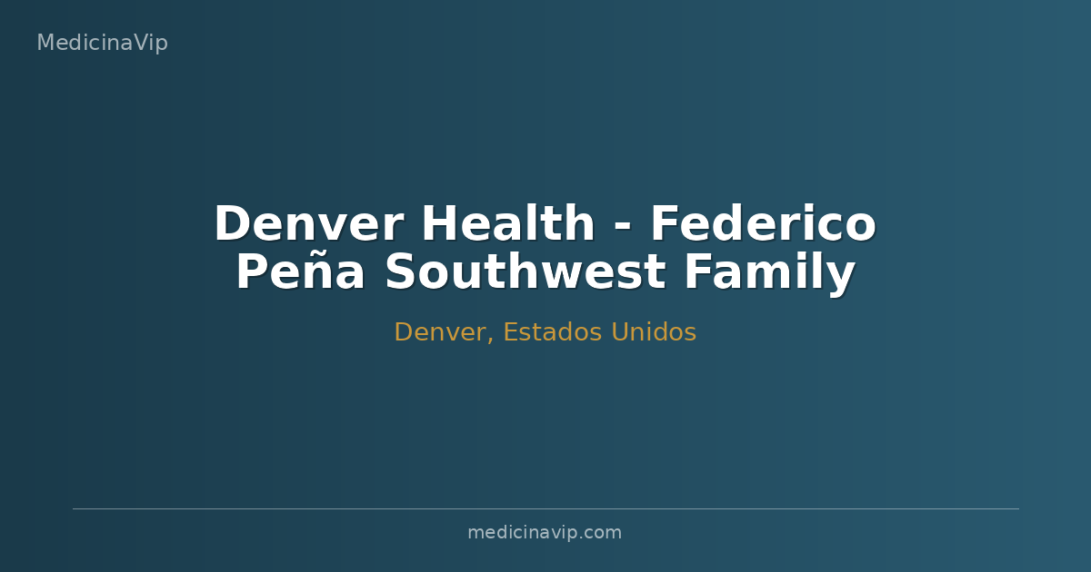Denver Health - Federico Peña Southwest Family Health Center