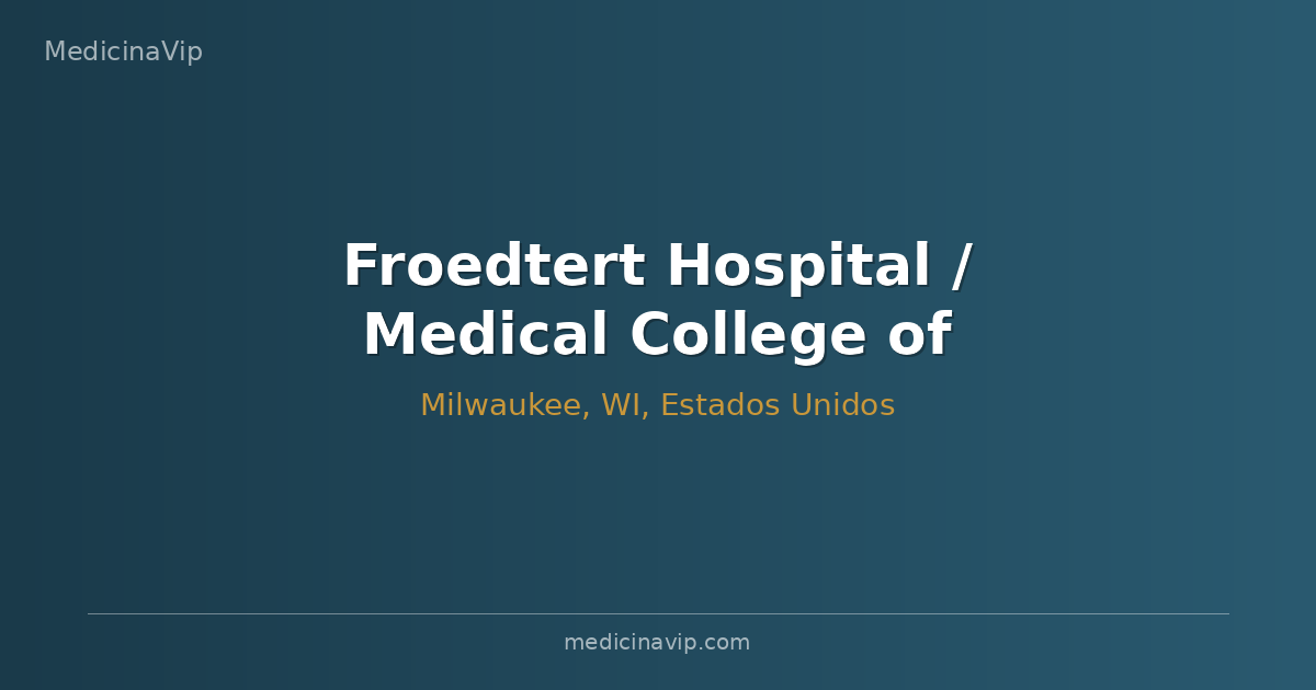 Froedtert Hospital / Medical College of Wisconsin