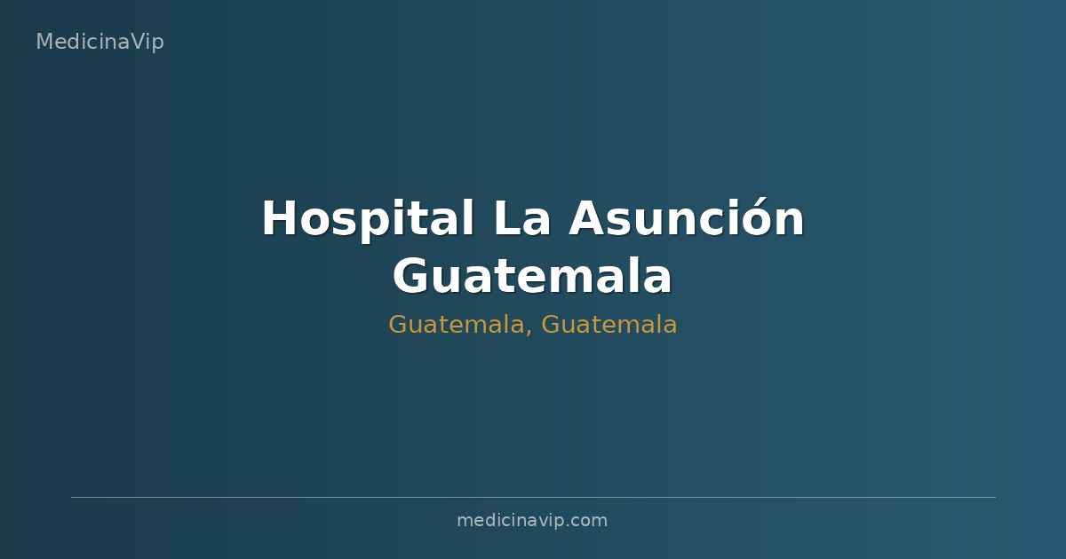 Hospital La Asunción Guatemala