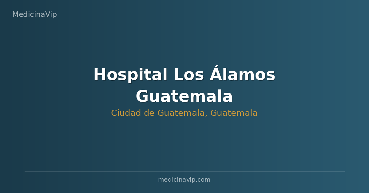 Hospital Los Álamos Guatemala