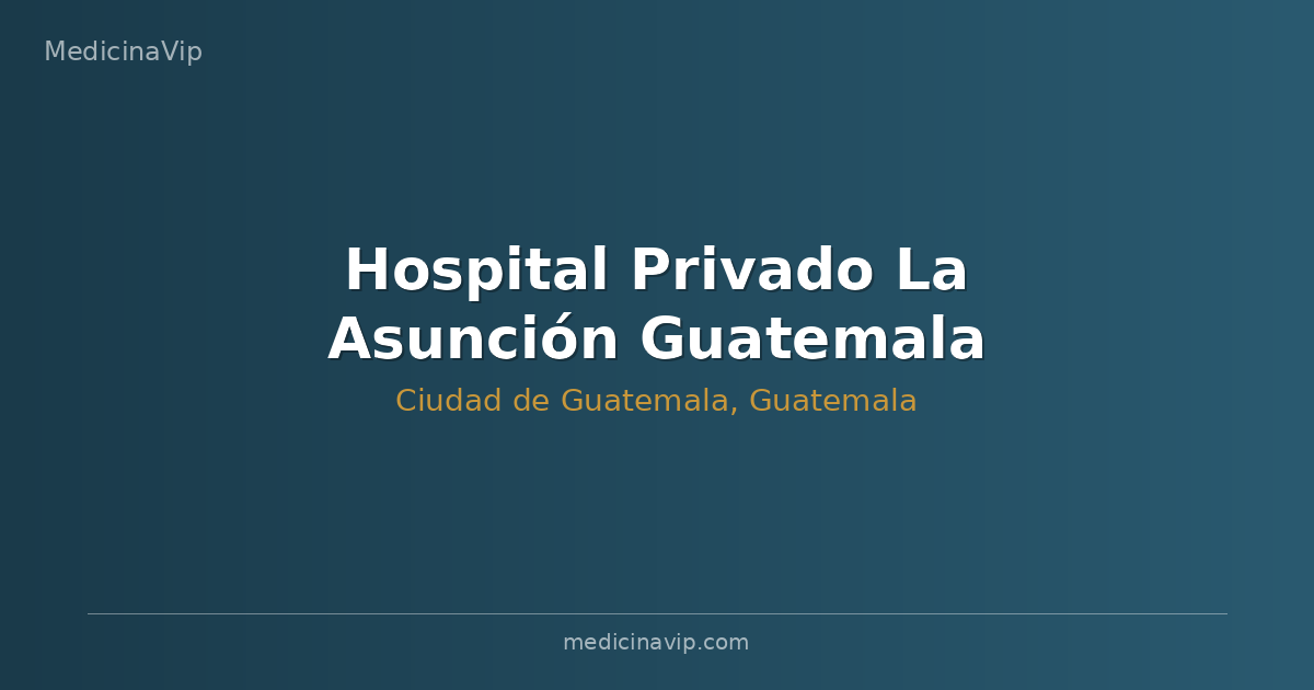 Hospital Privado La Asunción Guatemala