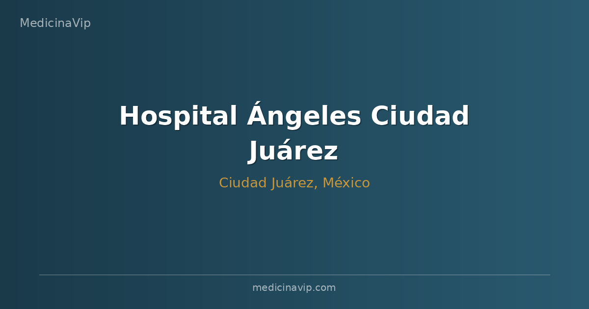 Hospital Ángeles Ciudad Juárez