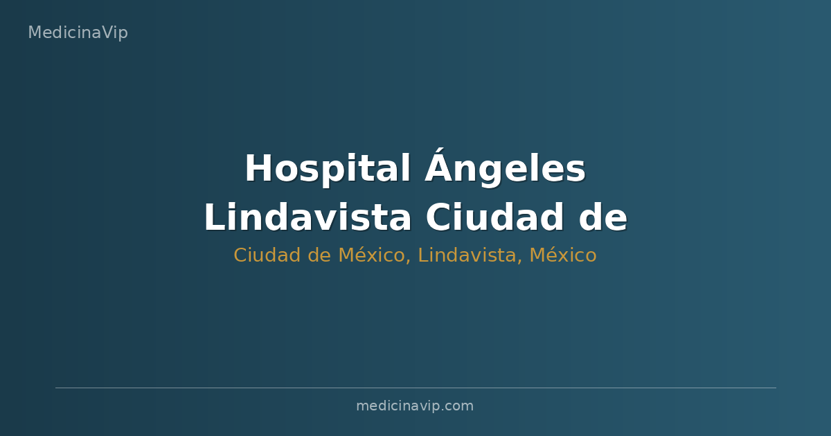 Hospital Ángeles Lindavista Ciudad de México