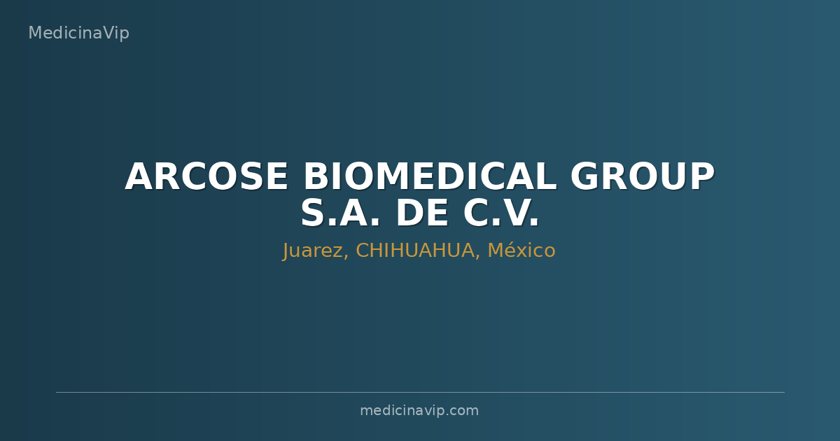 ARCOSE BIOMEDICAL GROUP S.A. DE C.V.