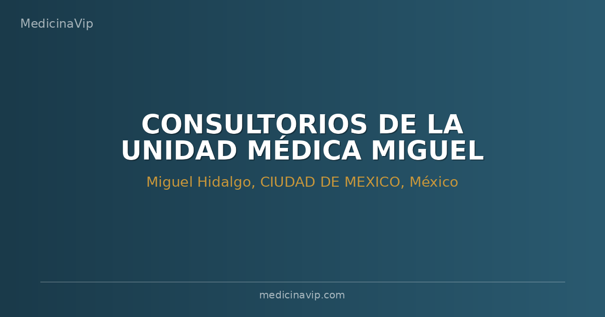 CONSULTORIOS DE LA UNIDAD MÉDICA MIGUEL HIDALGO LOMAS DE SOTELO