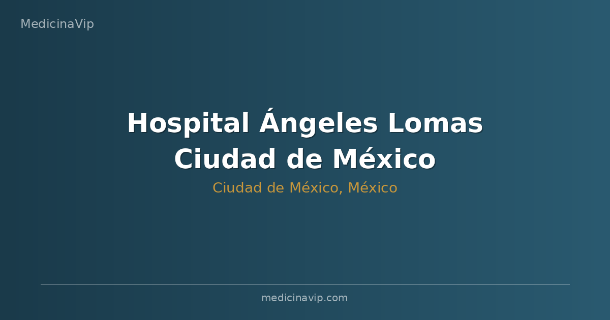 Hospital Ángeles Lomas Ciudad de México
