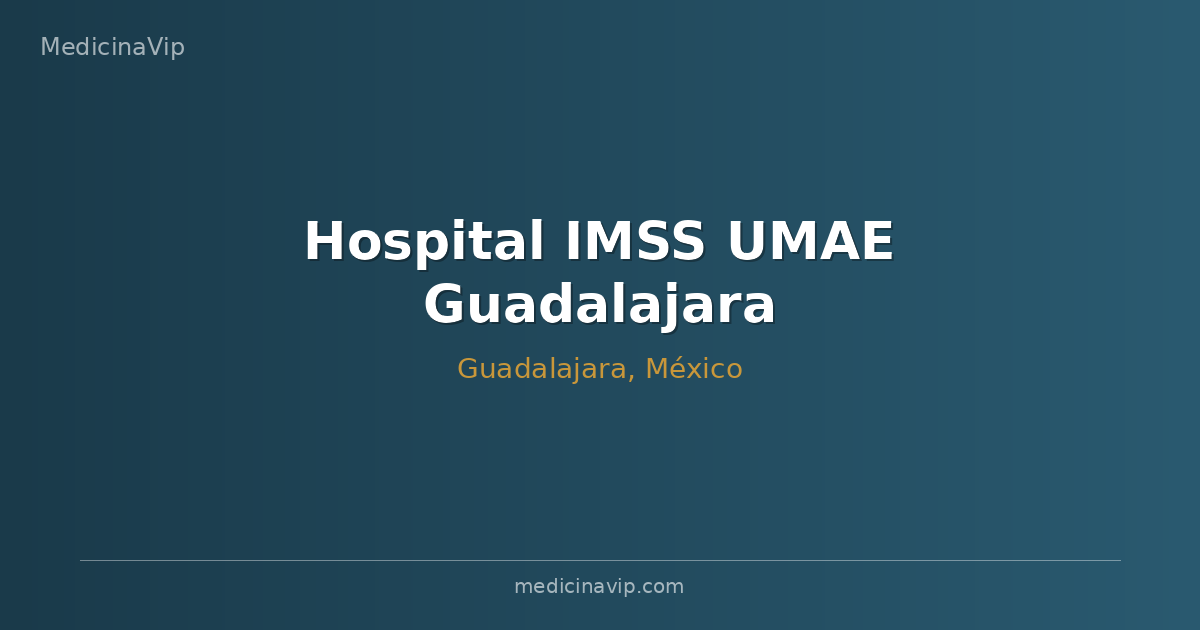 Hospital IMSS UMAE Guadalajara (Especialidades)