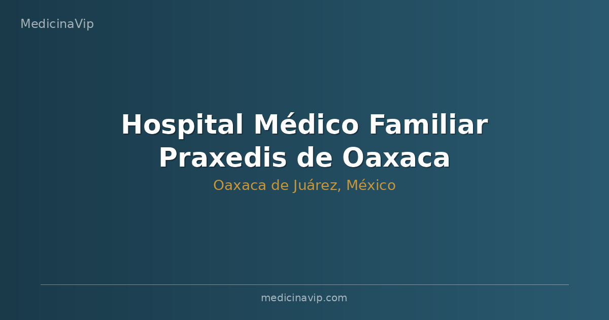 Hospital Médico Familiar Praxedis de Oaxaca