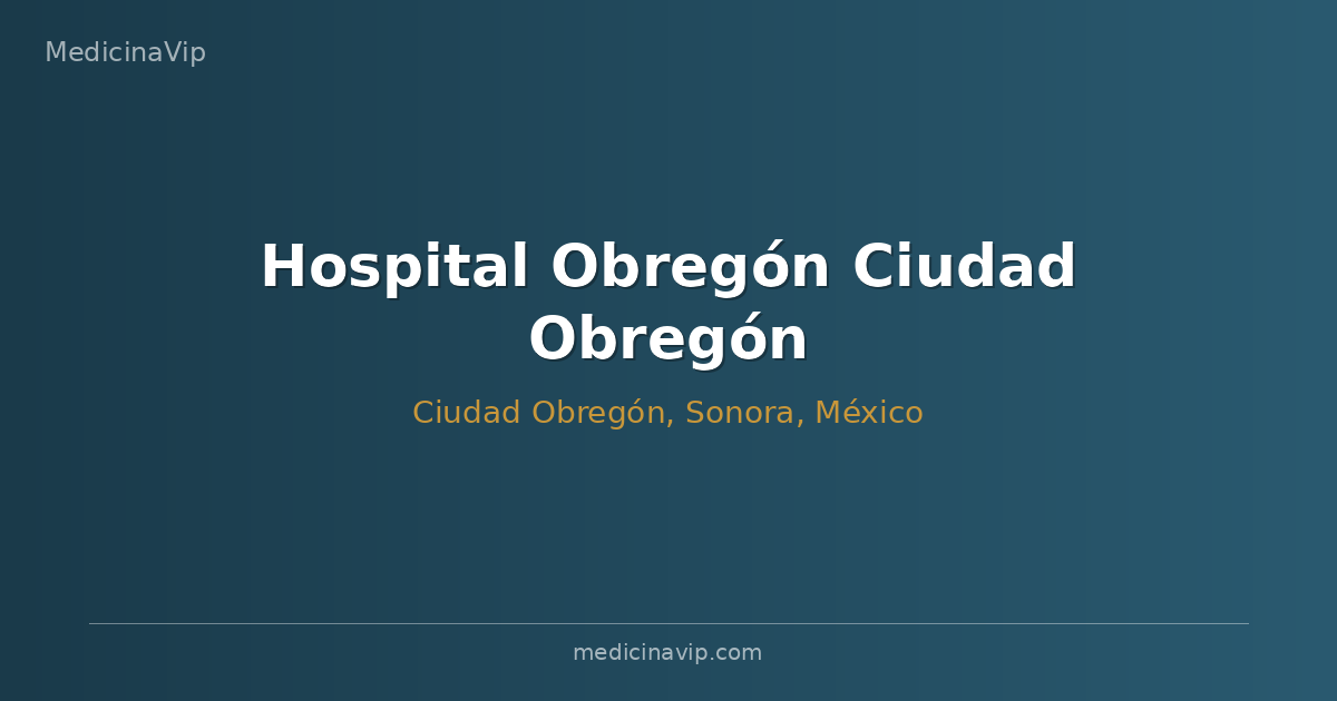 Hospital Obregón Ciudad Obregón