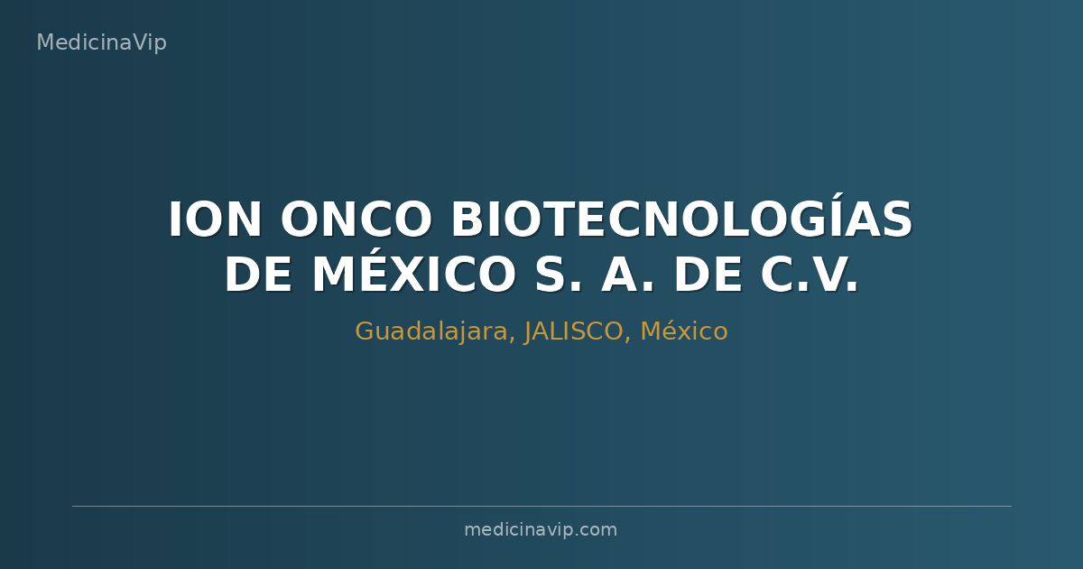 ION ONCO BIOTECNOLOGÍAS DE MÉXICO S. A. DE C.V.