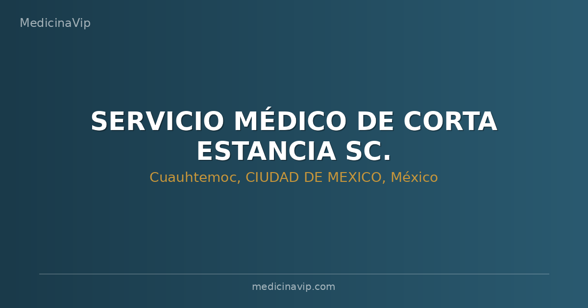 SERVICIO MÉDICO DE CORTA ESTANCIA SC.