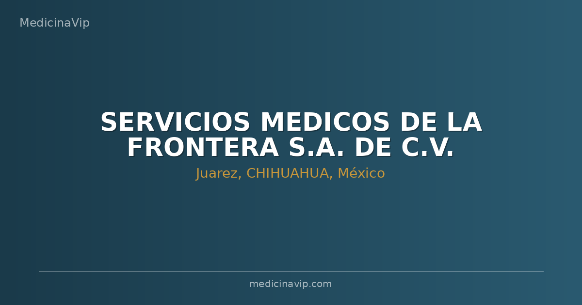 SERVICIOS MEDICOS DE LA FRONTERA S.A. DE C.V.