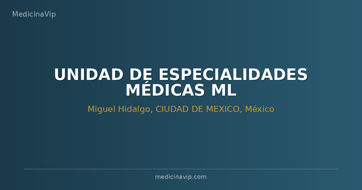 UNIDAD DE ESPECIALIDADES MÉDICAS ML